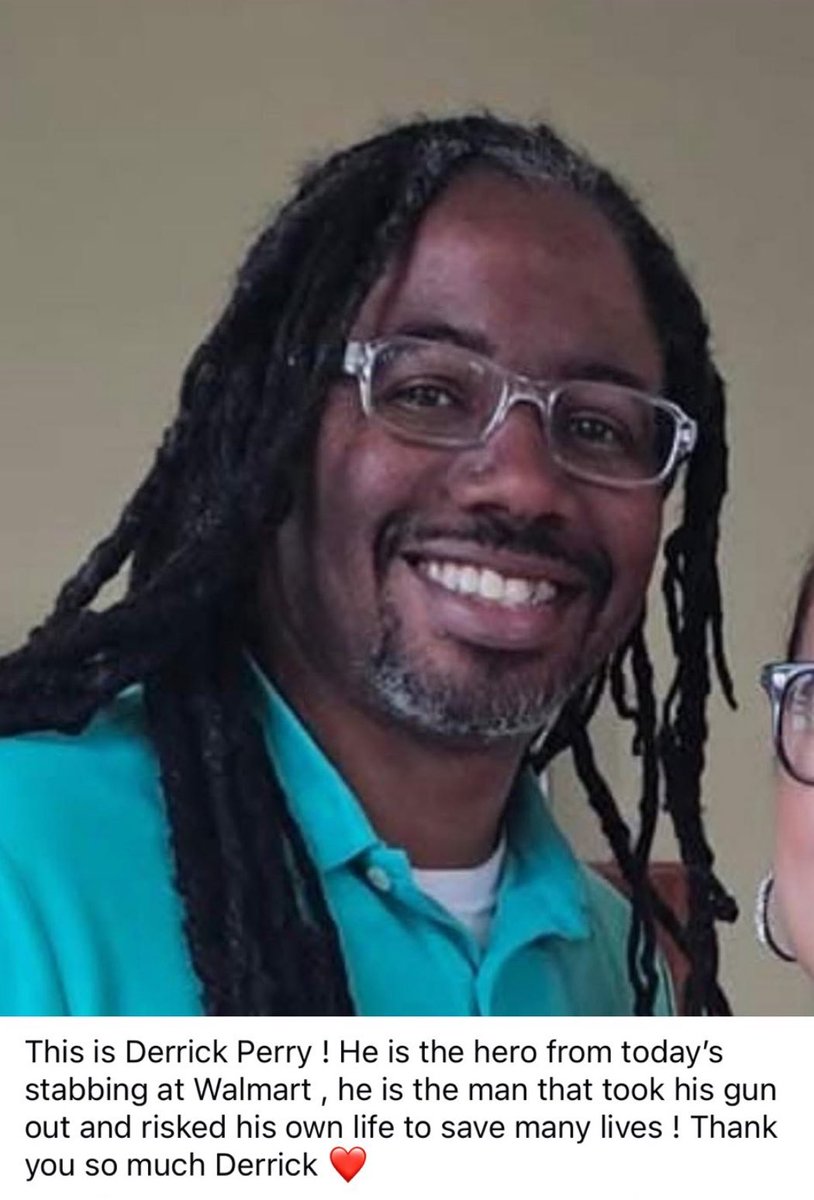 DK๐บ๐ธ๐ฆ
๐บ๐ธ (@1nicdar) on Twitter photo Not All Heroes Wear Capes!
Derrick Perry is the quick thinking hero who held the Walmart stabbing suspect at gun point, which prevented further violent attacks & allowed for emergency responders to quickly access victims.
๐๐ผ๐๐ผ๐๐ผ๐๐ผ๐๐ผ๐๐ผ๐๐ผ๐๐ผ๐๐ผ๐๐ผ๐๐ผ Not All Heroes Wear Capes!
Derrick Perry is the quick thinking hero who held the Walmart stabbing suspect at gun point, which prevented further violent attacks & allowed for emergency responders to quickly access victims.
๐๐ผ๐๐ผ๐๐ผ๐๐ผ๐๐ผ๐๐ผ๐๐ผ๐๐ผ๐๐ผ๐๐ผ๐๐ผ