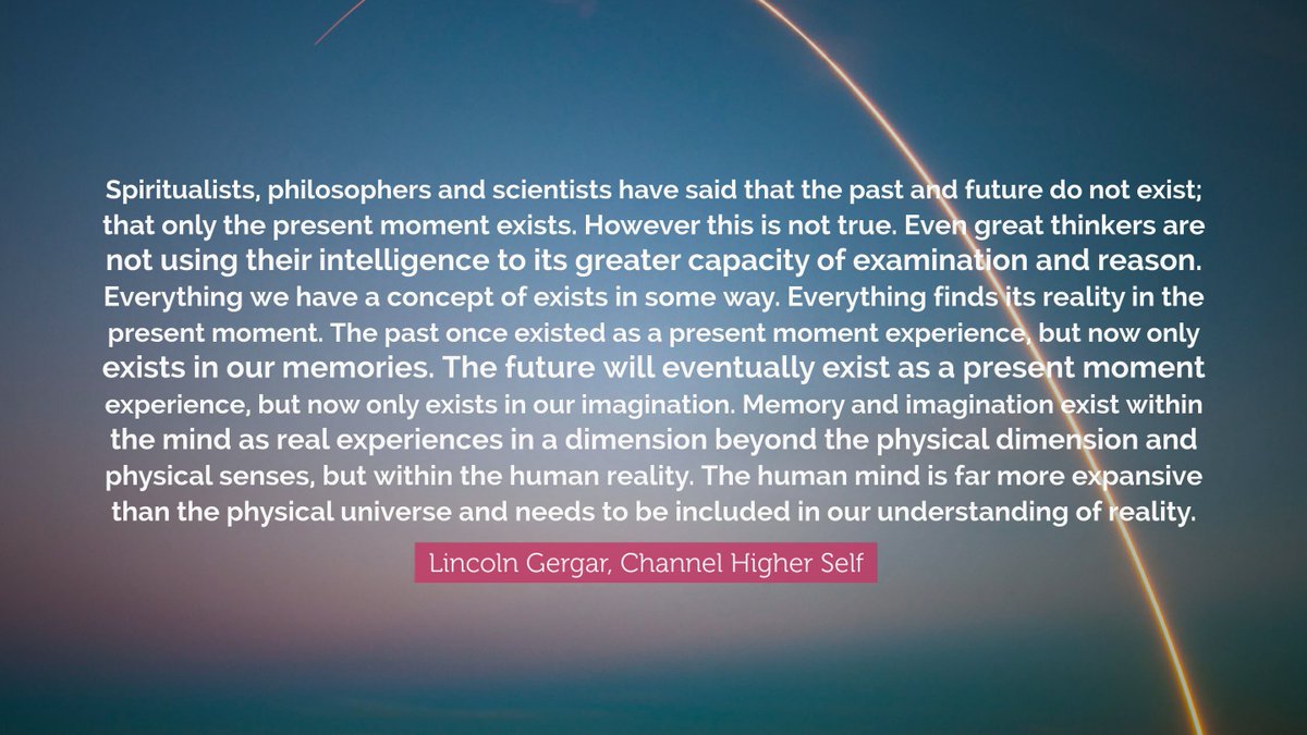 channelhighself's tweet image. "Spiritualists, philosophers and scientists have said that the past and future do not exist; that only the present moment..." - Lincoln Gergar, Channel Higher Self

#time #deepthoughts #pastpresentfuture #presentmoment #mind #reality #higherself #philosophy #perception #physics