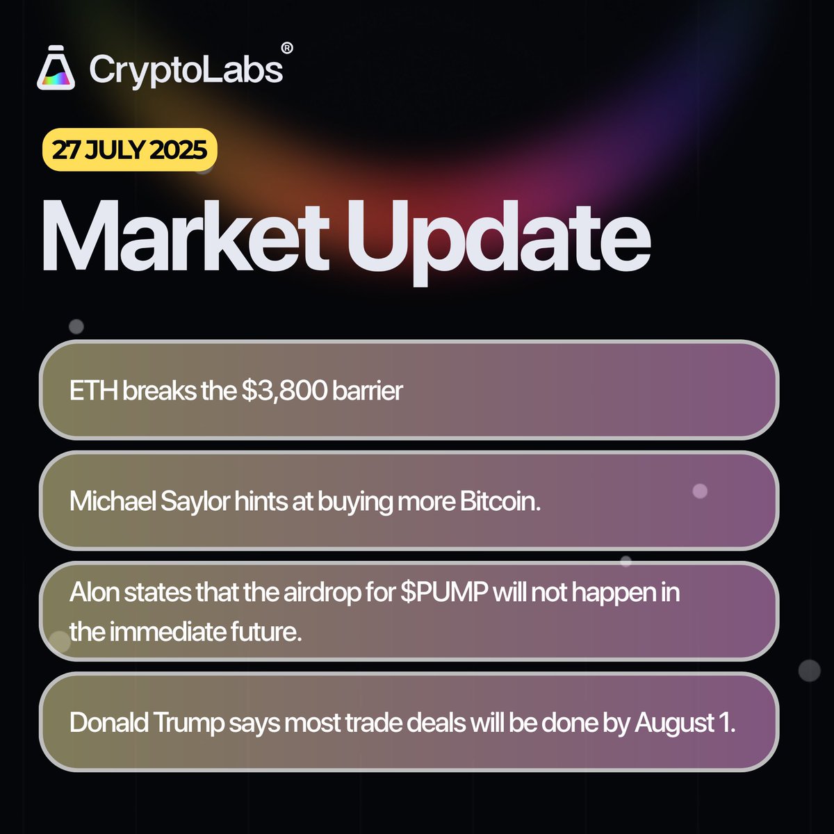 Market Overview 📈

🧪 ETH breaks the $3,800 barrier.

🧪 Michael Saylor hints at buying more Bitcoin.

🧪 Alon states that the airdrop for $PUMP will not happen in the immediate future.

🧪 Donald Trump says most trade deals will be done by August 1.

Are you euphoric yet? 📈