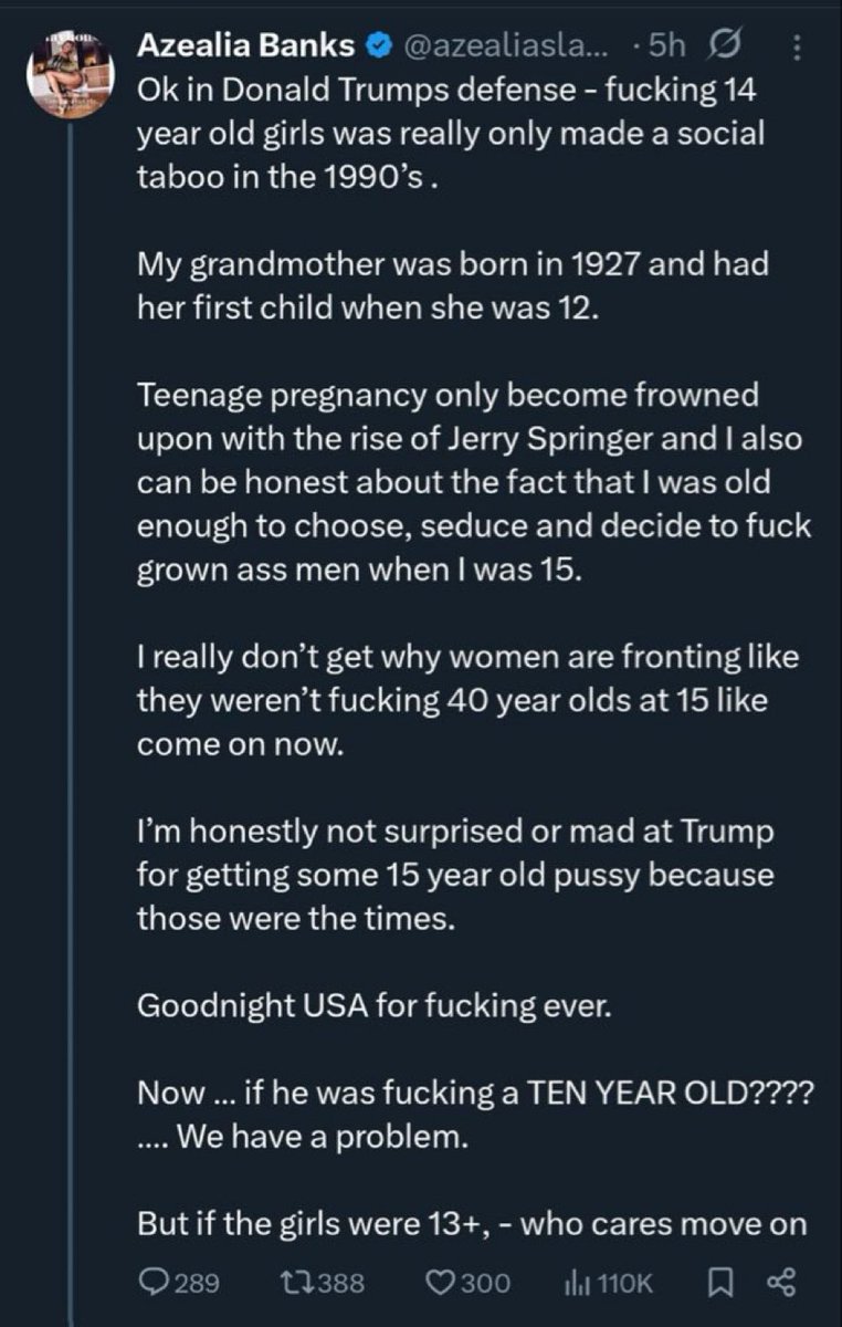 GalaxyBodes's tweet image. Interesting take from Azealua Banks.
'13 year old sleeping with 40 year old is fine.
-Nothing wrong with teenage pregnancy.
-who cares if the POTUS is a pedo
I suppose when you've tanked your career, controversy is the only way you can try to stay relevant.