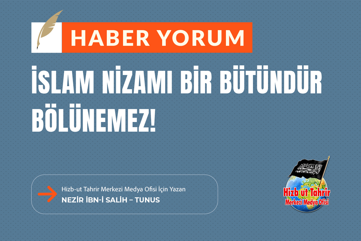 htmmbtr's tweet image. Haber - Yorum
İslam Nizamı Bir Bütündür, Bölünemez!
Hizb-ut Tahrir Merkezi Medya Ofisi İçin Yazan
Nezir İbn-i Salih – Tunus
hizb-uttahrir.info/tr/index.php/h…