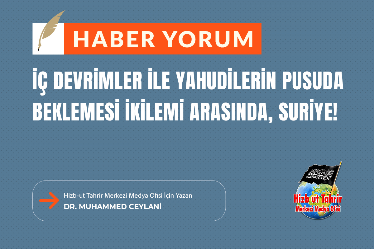 htmmbtr's tweet image. Haber - Yorum
İç Devrimler İle Yahudilerin Pusuda Beklemesi İkilemi Arasında, Suriye!
Hizb-ut Tahrir Merkezi Medya Ofisi İçin Yazan
Dr. Muhammed Ceylani
hizb-uttahrir.info/tr/index.php/h…