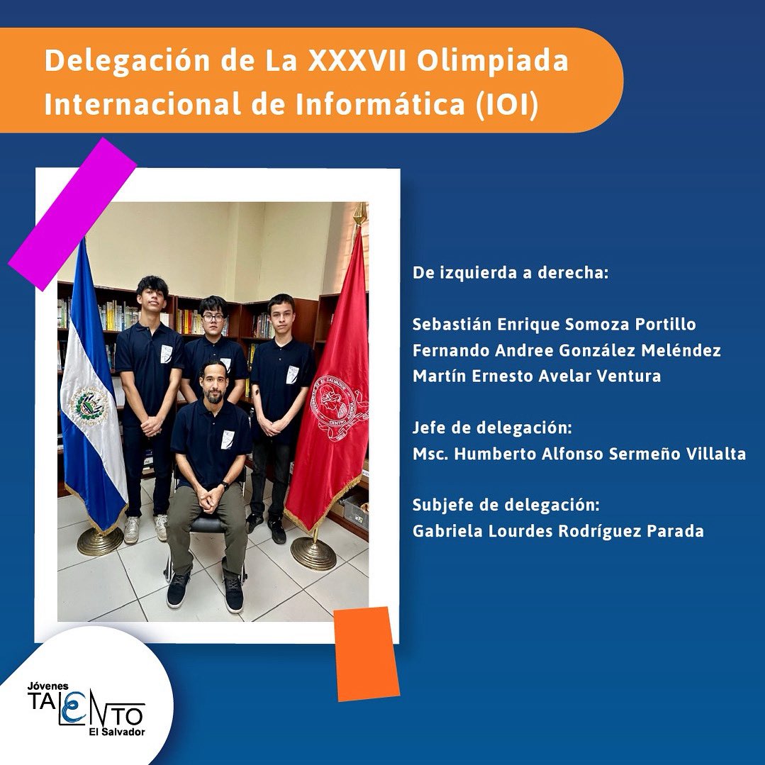 PJOVENESTALENTO's tweet image. Nos complace presentar a la delegación que representará a El Salvador en la XXXVII Olimpiada Internacional de Informática (IOI), que se celebrará del 27 de julio al 3 de agosto en Sucre, Bolivia.
Les deseamos mucho éxito a nuestros jóvenes talentos ¡Adelante, equipo!