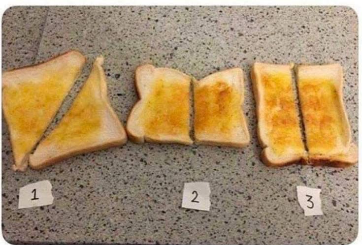 What’s the correct way to slice your toast?

#2 is the correct answer!