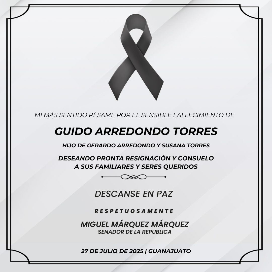 Con profundo pesar, expreso mis condolencias a Gerardo y Susana por la irreparable pérdida de su hijo Guido Arredondo Torres.

Acompaño con el corazón a sus hermanos Anita y Mauricio, y a toda su familia y amistades en este momento tan doloroso. Deseo que encuentren fortaleza y