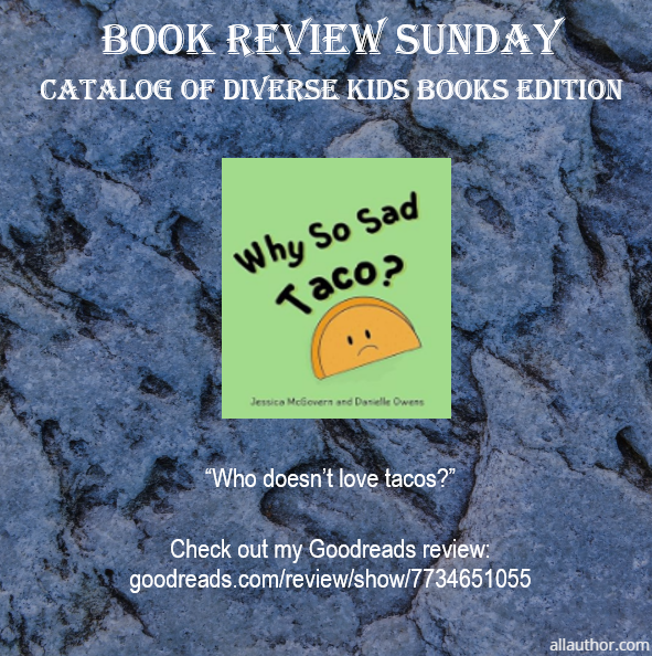 MCRyder0's tweet photo. It's #bookreviewsunday and the children's book selected from #CatalogofDiverseKidsBooks is #WhySoSadTaco by #JessicaMcGovern with @tacointhemail
Check out my review on Goodreads
https://t.co/q5NIOIP1BT
#authorssupportingauthors
#payingitforward https://t.co/BCBEutqW76
