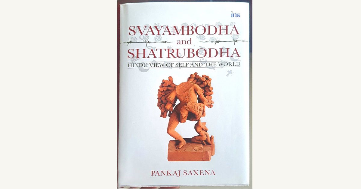 Pankaj Saxena’s Svayambodha and Shatrubodha presents a measured exposition of Sanatana Dharma - its inner structure, civilisational depth and cultural continuity, while marking out the ideas and systems that have steadily eroded it.

The book brings together thought-streams often
