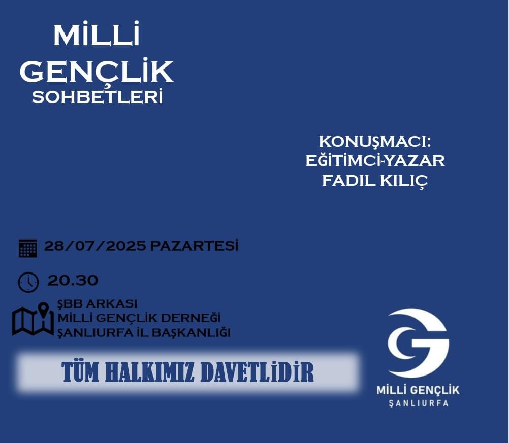 MİLLİ GENÇLİK SOHBETLERİ" kapsamında bu haftaki konuğumuz Eğitimci-Yazar Fadıl KILIÇ. Tüm halkımız davetlidir.

Tarih: 28.07.2025 Pazartesi
Saat: 20.30
Adres: ŞBB ARKASI MİLLİ GENÇLİK DERNEĞİ ŞANLIURFA İL BAŞKANLIĞI
<a href="/ozvatan_ahmet/">Ahmet Özvatan</a> 
<a href="/NebiKaplan63/">Nebi Kaplan</a> 
<a href="/milligenclikmgd/">Milli Gençlik</a>