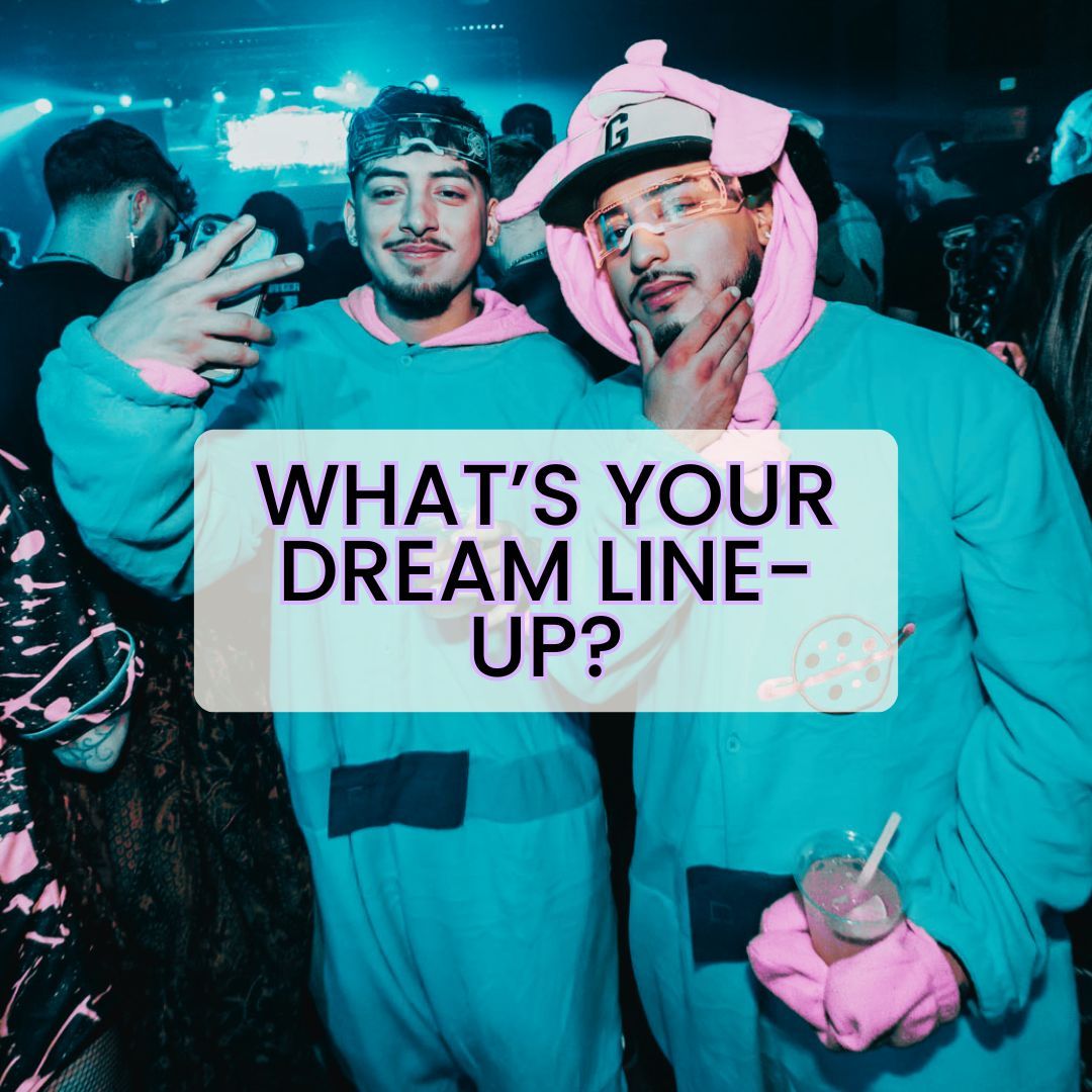 Sky's the limit - what's your dream line up?