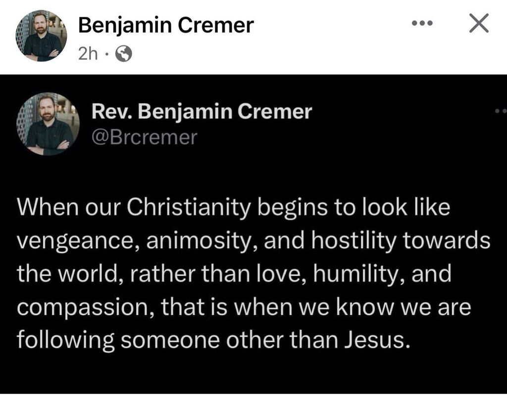 schelske's tweet image. Church, take note. Rev. Cremer has it right. “When our Christianity begins to look like vengeance, animosity, and hostility towards the world, rather than love, humility, and compassion, that is when we know we are following someone other than Jesus.” #GoodTheologySavesLives