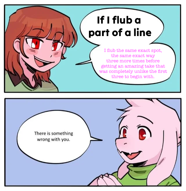 I know it's different for every voice actor, but for me, this is just a part of the process! 🤣