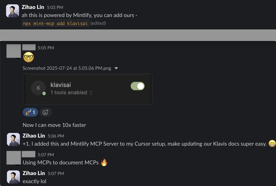 Using MCPs to document MCPs!

I was chatting with <a href="/handotdev/">Han Wang</a>  back in April when <a href="/mintlify/">Mintlify</a>  was still experimenting with MCP support. Today, both me and our customers are now benefiting their MCP generators. dramatically up our productivity.

We foresee every AI agent/app will