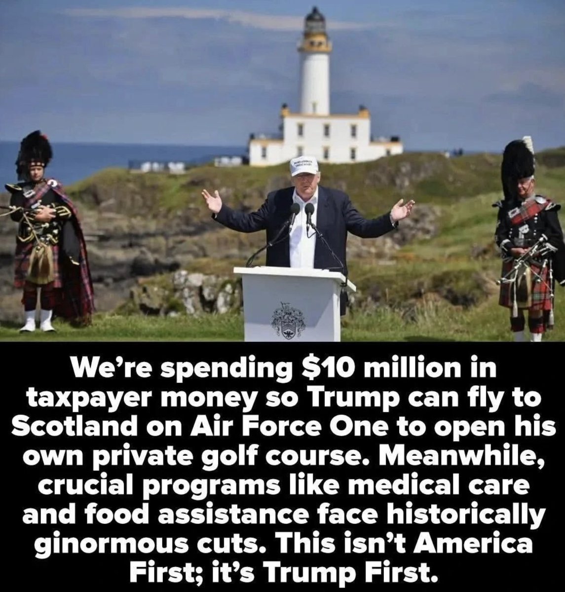Trump rammed through a bill to steal health care and food from countless Americans, all so he could give massive tax breaks to his rich donors.

Then he ran away to Scotland to open a golf course on the taxpayer’s dime—and to escape questions about his Jeffrey Epstein scandal.
