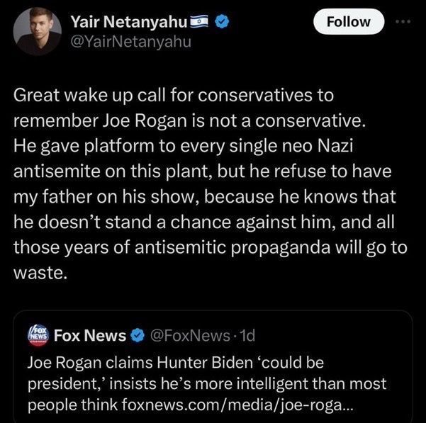farhatsgd's tweet image. JOE ROGAN TURNED DOWN HAVING NETANYAHU ON HIS SHOW
According to Netanyahu’s own son, Rogan declined the offer.
Unlike the ‘Nelk Boys,’ Joe Rogan chose to stand on the right side of humanity.