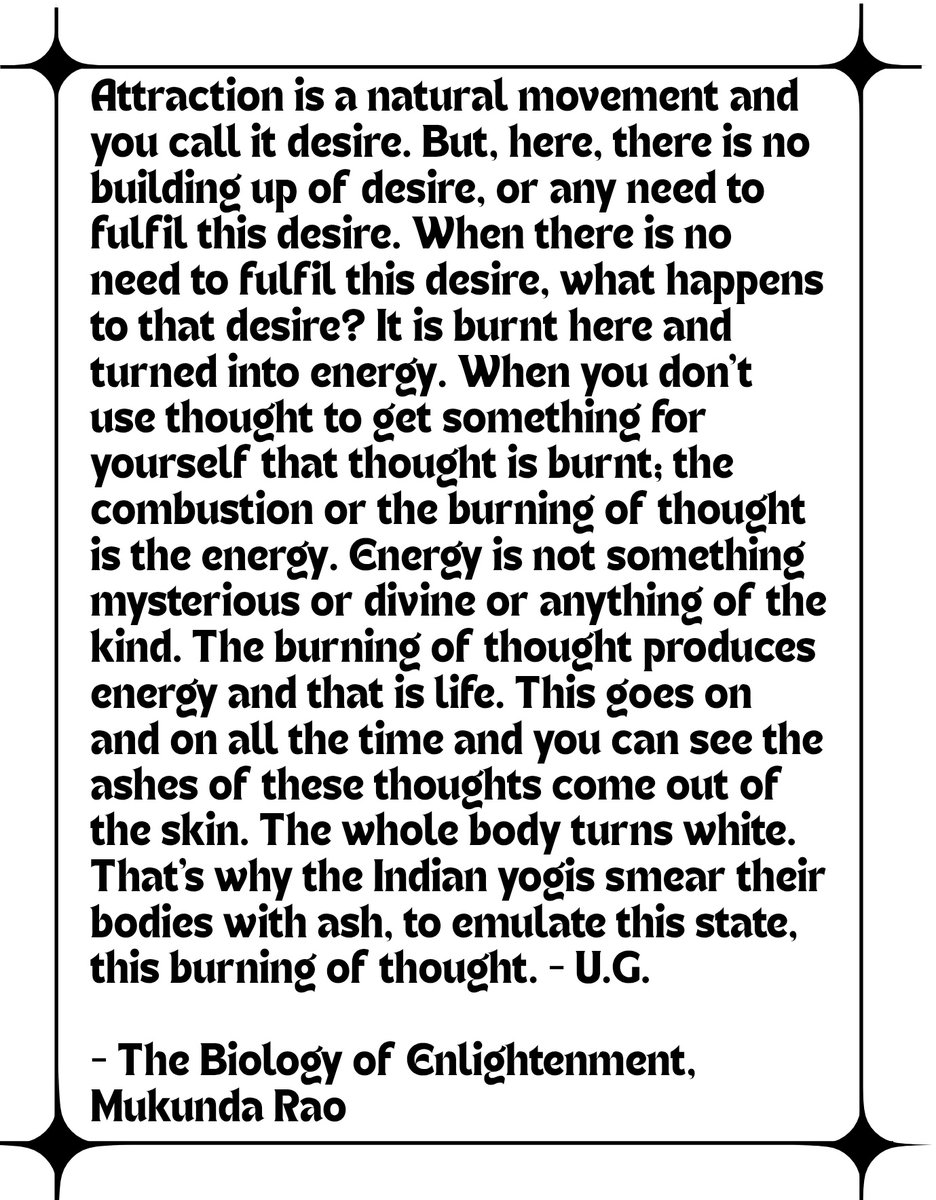 Attraction is a natural movement and you call it desire. But, here, there is no building up of desire, or any need to fulfil this desire. When there is no need to fulfil this desire, what happens to that desire? It is burnt here and turned into energy. When you don't use thought