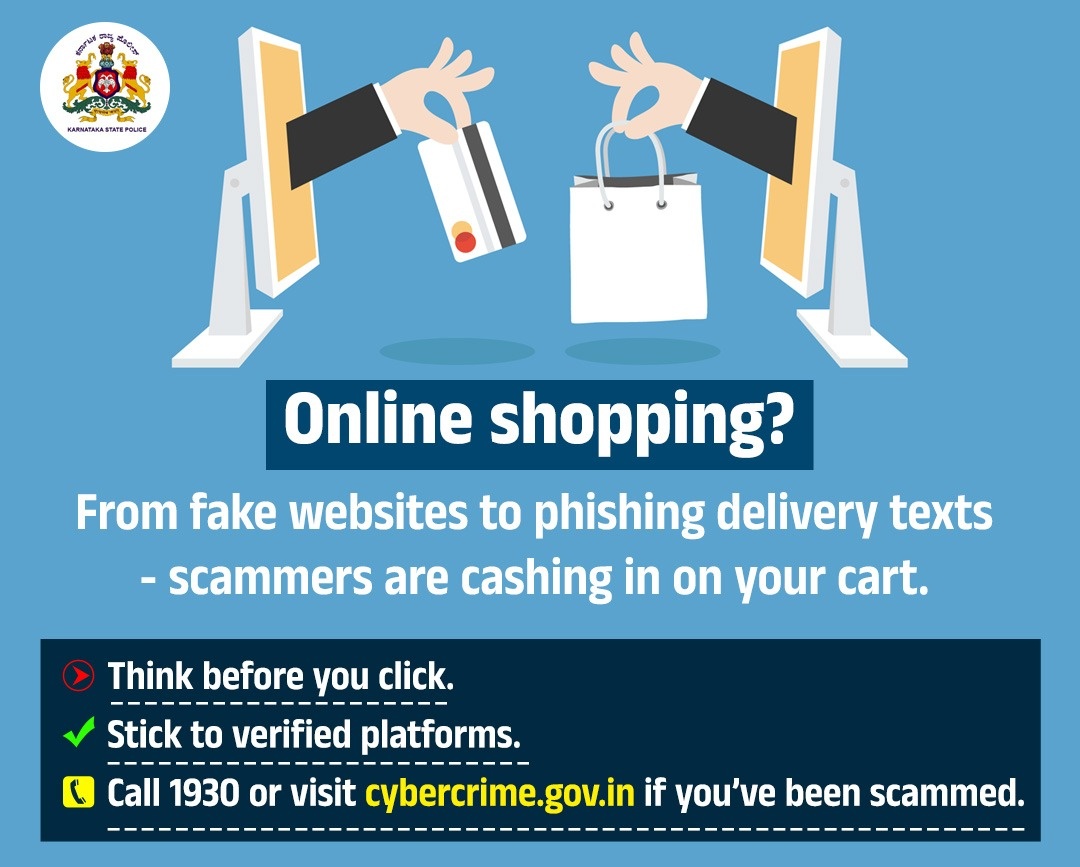 ಆತ್ಮೀಯ ನಾಗರೀಕರೇ ಆನ್ಲೈನ್ ಶಾಪಿಂಗ್ ಮಾಡುವ ವೇಳೆ ಕೆಲವೊಂದು ಫೇಕ್ ವೆಬ್ಸೈಟ್‌ಗಳು ನಿಮಗೆ ಅತಿಹೆಚ್ಚಿನ ಆಫರ್ ಗಳನ್ನು ನೀಡಿ ಶಾಪಿಂಗ್ ಮಾಡುವಂತೆ ಪ್ರಚೋದಿಸಿ ನಿಮ್ಮ ವೈಯಕ್ತಿಕ ಮಾಹಿತಿ ಮತ್ತು ನಿಮ್ಮ ಅಕೌಂಟ್ ಮೂಲಕ ಹಣ ಎಗರಿಸುವ ಸಾಧ್ಯತೆಯಿದ್ದು,  ಆದಷ್ಟು ಗೂಗಲ್ ಪ್ಲೇ ಸ್ಟೋರ್  ಸರ್ಟಿಫೈಡ್  ಆನ್ಲೈನ್ ಶಾಪಿಂಗ್ ಗಳಲ್ಲಿ ಶಾಪಿಂಗ್ ಮಾಡಿ.
