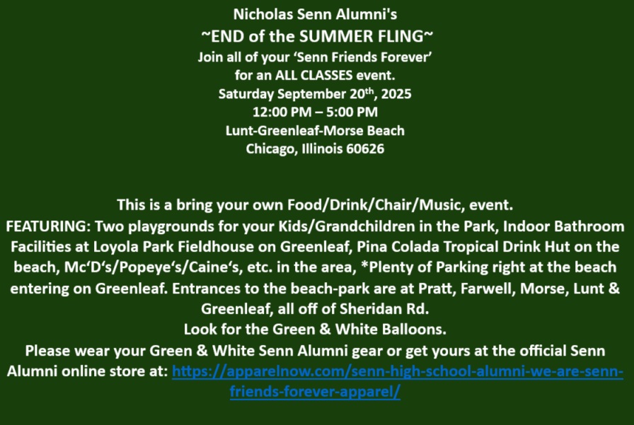SennAlumni's tweet photo. Nicholas Senn Alumni
presents
~END of the SUMMER FLING~
Join all of your ‘Senn Friends Forever’
for an ALL CLASSES event.
Saturday September 20th, 2025
12:00 PM – 5:00 PM
Lunt-Greenleaf-Morse Beach
Chicago, Illinois 60626 https://t.co/cGU0Kd7bOD