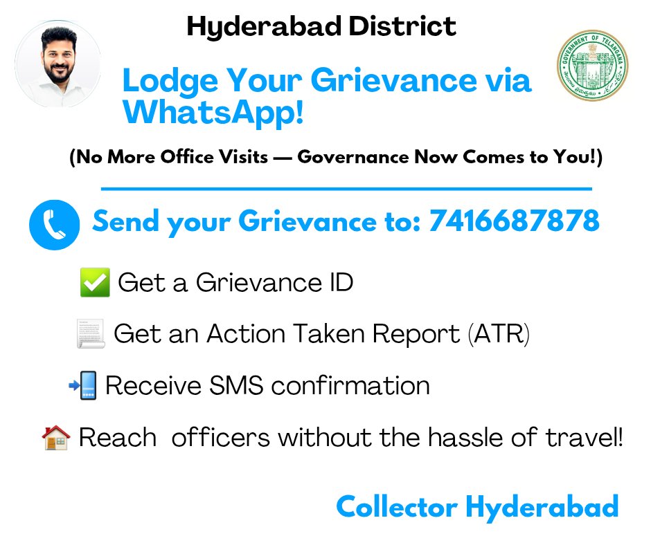 📢 Citizens of Hyderabad!
🏠  Governance now comes to you!

You can now lodge your grievance via WhatsApp
📱 Send your complaint to:    7416687878

You'll receive:
✅ Grievance ID
📄 Action Taken Report (ATR)
📩 SMS Confirmation

#HyderabadDistrict  #DigitalGovernance