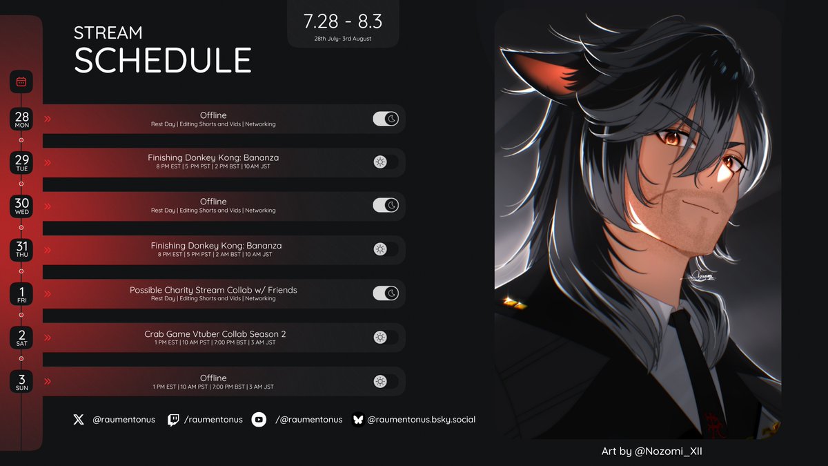 😼⚔️This Weeks Schedule😼⚔️
🗓️: July 28th - August 3rd

Tue &amp; Thu at 8PM EST: Finishing up Donkey Kong Bananza.

Friday Time TBD: Charity Stream collab w/ friends possibly. (Details TBD)

Sat at 8PM EST: Crab Game Season 2 Large Vtuber Collab.