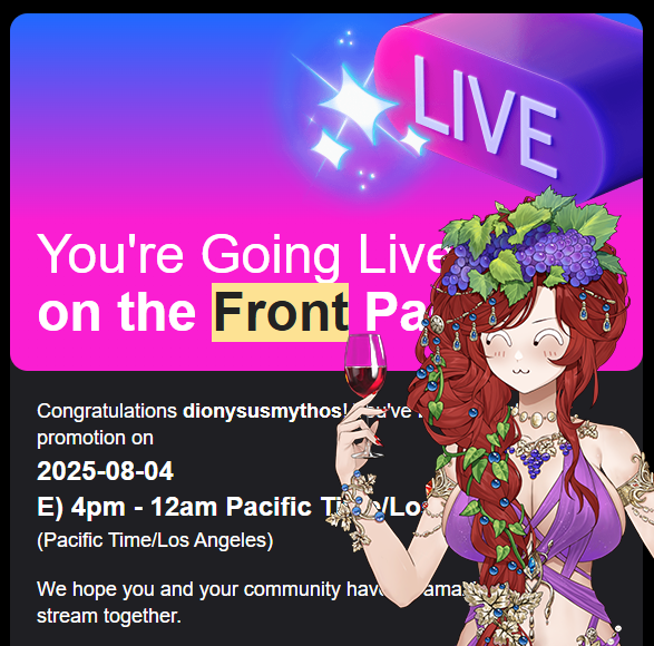 DionysusMythos's tweet image. 🥳 MY FIRST FRONT PAGE STREAM 🥳
Catch me on August 4th - 4PM PST/7PM EST for one of our biggest parties ever!!!
We'll be doing vocal/violin karaoke, a vtuber toggle spotlight and fun community games!!!