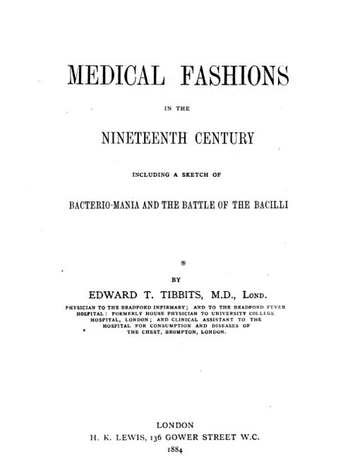 Bow Street Society Trivia of the Day
"Medical Fashions in the Nineteenth Century: Including a Sketch of Bacteriomania and the Battle of the Bacilli" (pictured) by Edward T. Tibbets was first published in 1884.