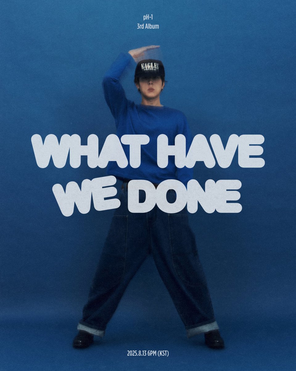 pH-1 The 3rd Studio Album 

【WHAT HAVE WE DONE】

2025.08.13 6PM (KST)

#pH1 #피에이치원
#WHAT_HAVE_WE_DONE
#H1GHRMUSIC #하이어뮤직