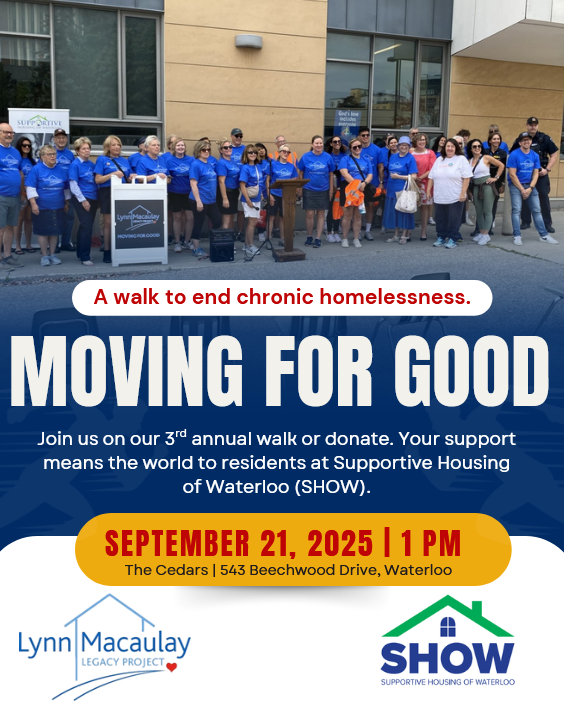 SAVE THE DATE!
SHOW  is partnering with the Lynn Macaulay Legacy Project for their 3rd  annual walk-a-thon on  Sept.21st. This is a fantastic opportunity to support the  programs &amp; wrap-around supports that SHOW’s older adult  residents require. Walk or donate. RSVP coming soon!