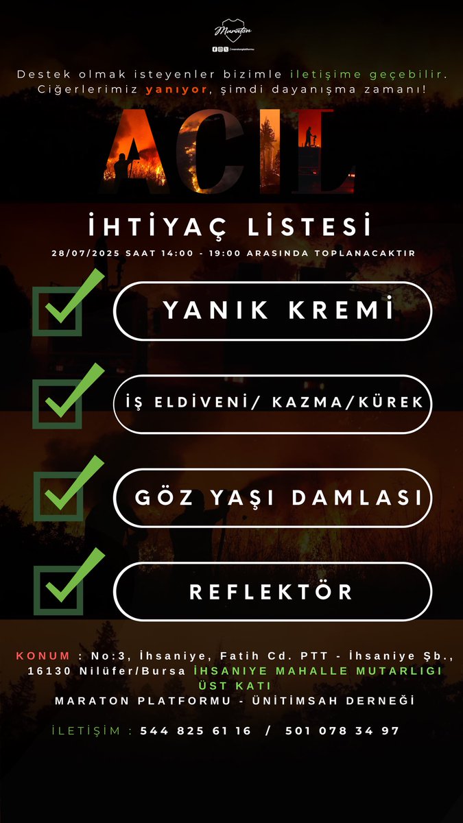 ‼️ ACİL YARDIM ÇAĞRISI ‼️

Bursa Harmancık’ta çıkan orman yangınına müdahale eden ekiplerin acil ihtiyaçlarını ulaştırmak üzere harekete geçiyoruz!

📦 İhtiyaç Listesi:

Yanık kremi

İs eldiveni

Göz yaşı damlası

Reflektör

Kazma ve kürek

Destek olmak isteyenler bizimle