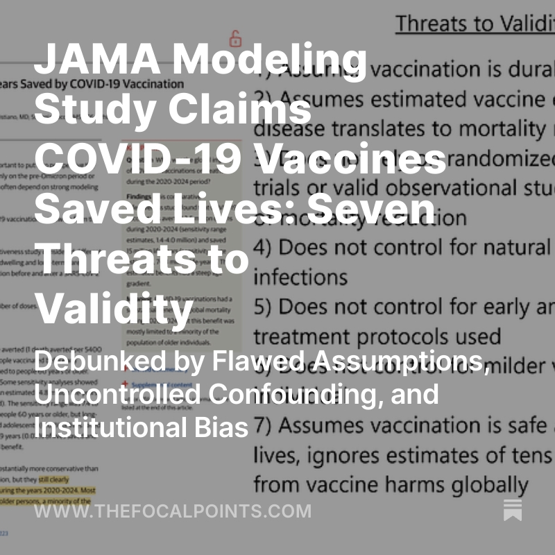 JAMA Modeling Study Claims COVID-19 Vaccines Saved Lives: Seven Threats to Validity

Debunked by Flawed Assumptions, Uncontrolled Confounding, and Institutional Bias

COVID-19 vaccines did not save lives.  Never stopped infection, reduced transmission, or lessened the severity of