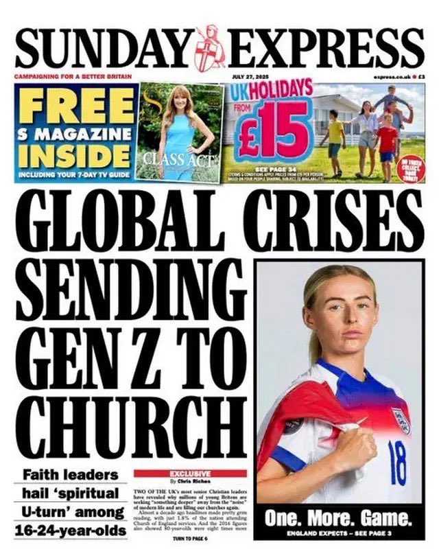 ENGLAND

Mainstream outlet Sunday Express has reported that 'Bible sales have doubled and the number of YOUNG Britons attending church services has quadrupled in six years'

Cardinal Nichols was quoted in the article as saying 'They get to the question: 'what's this really for?'