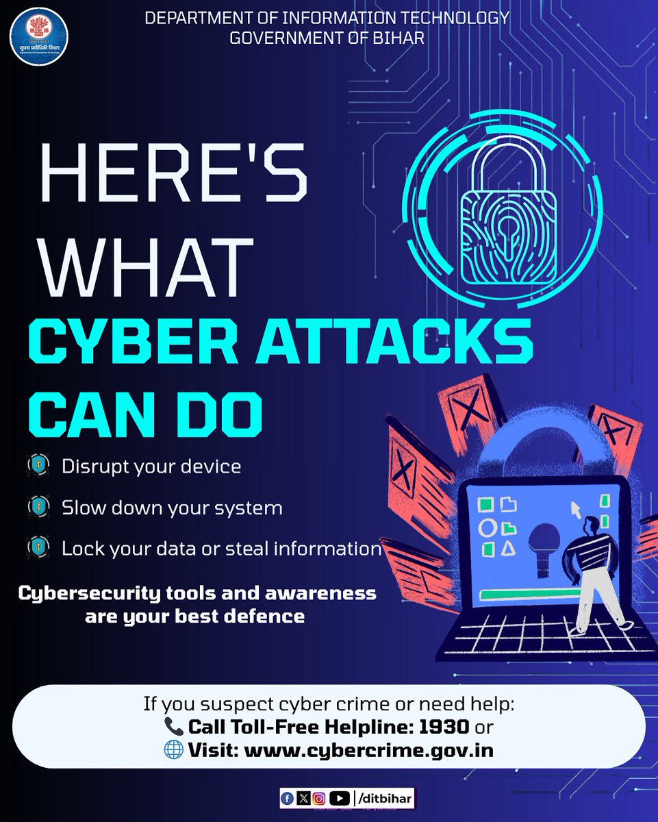 Don’t Let Cyber Attacks Catch You Off Guard!
📞 Need help? Call 1930 or visit cybercrime.gov.in

#StaySafeOnline
#cybercrime #cybersecurity #hacking #cyberattack #security #bihar #DITBIHAR

<a href="/BiharHomeDept/">Home Department, GoB</a> <a href="/BiharPoliceCGRC/">Bihar Police</a> <a href="/IPRDBihar/">IPRD Bihar</a> <a href="/Cyberdost/">CyberDost I4C</a> <a href="/IndianCERT/">CERT-In</a>