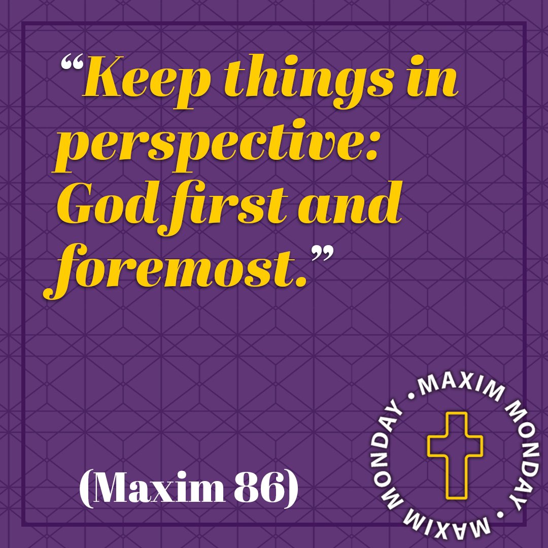 Keep things in perspective: God first and foremost. (Maxim 86) #MaximMonday
