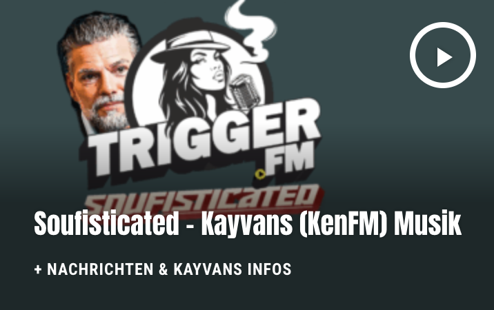 Jetzt NEU bei triggerfm.com
"Das Radio der FREIEN Medien"

Soufisticated - Kayvans (KenFM) Musik + Nachrichten &amp; Kayvans Infos

Alle Trigger. FM Channels jetzt auf:
triggerfm.com