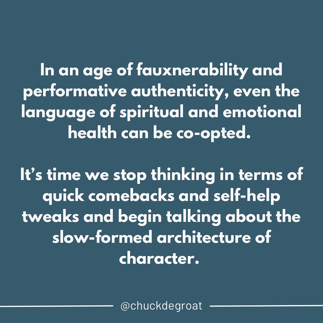 I’m reflecting in a next book on character change these days, and I wonder if you’ve seen what I’ve seen - how the language of spiritual and emotional health has been co-opted. Might it be more helpful and substantial for us to talk less about health and more￼ about the slow