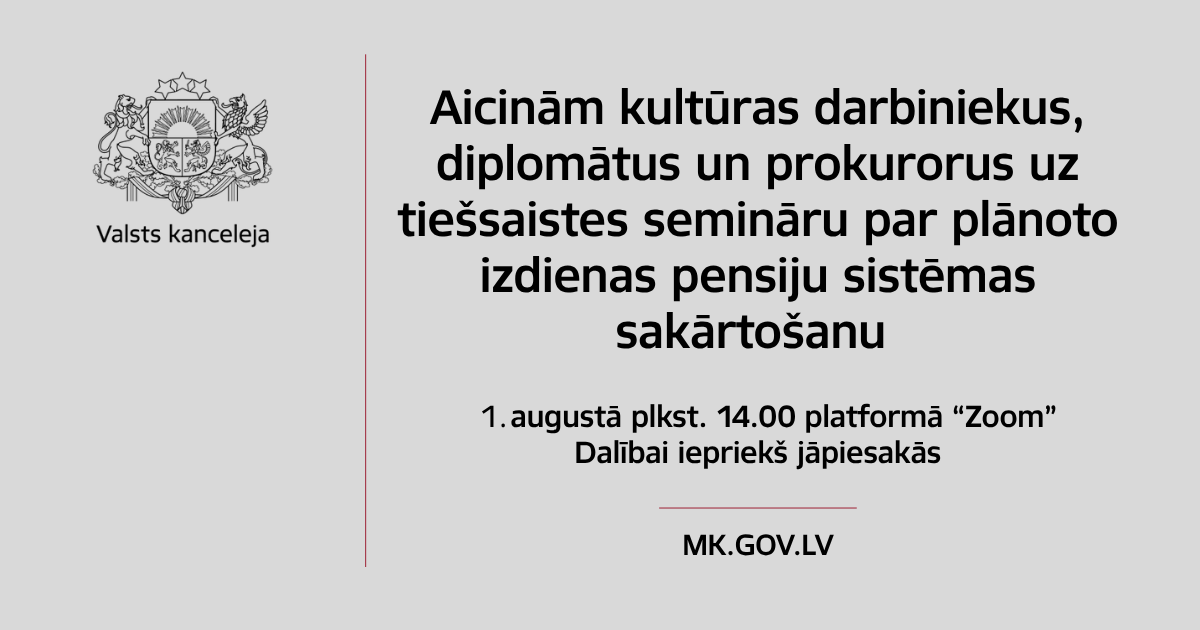 Aicinām kultūras darbiniekus, diplomātus un prokurorus 2025. gada 1. augustā plkst. 14.00  pievienoties tiešsaistes semināram, kurā Valsts kanceleja sniegs atbildes uz jautājumiem par izmaiņām izdienas pensiju sistēmā.

Reģistrējies līdz 31. jūlijam mk.gov.lv/lv/pieteikums-…