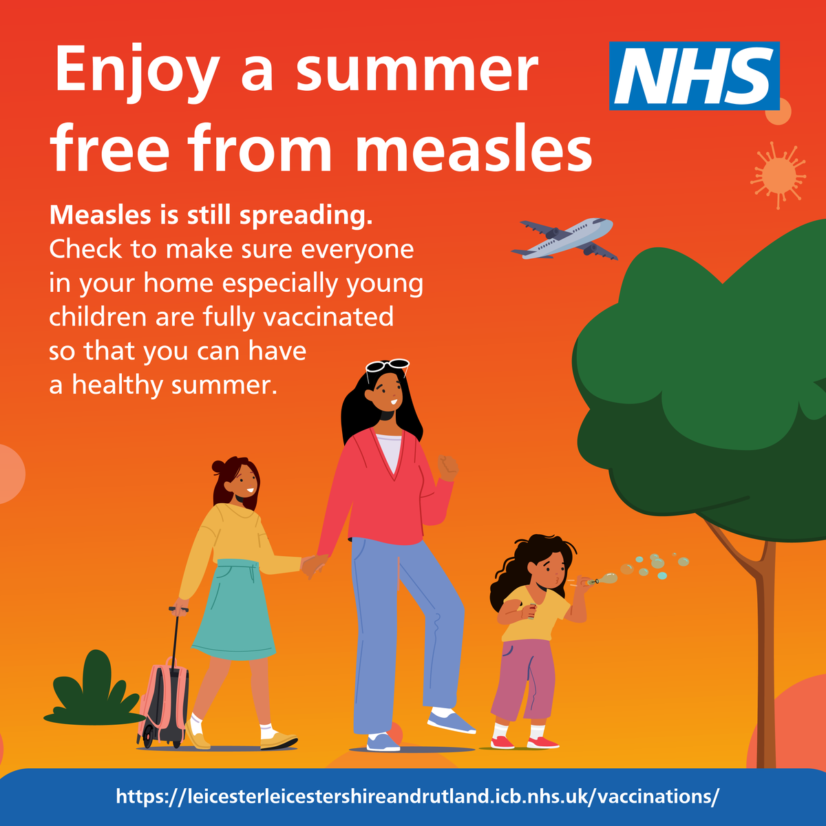 Now the school holidays are here, don’t let measles spoil your family’s summer plans! 
Measles is still spreading in the Midlands. Make sure your whole household is fully vaccinated. Find out more at: …erleicestershireandrutland.icb.nhs.uk/vaccinations/
