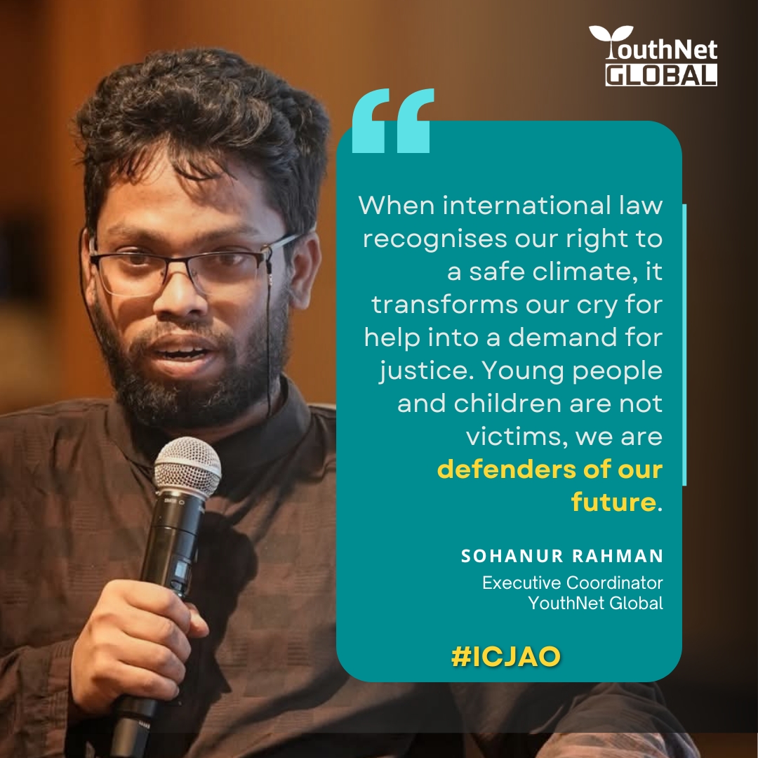 YouthNetGlobal's tweet image. As 🇧🇩 & other frontline nations face the climate crisis, this is about justice, rights & accountability.
@SohanYouthNetG says it best: “Our cry for help is now a demand for justice.”
The #ICJAO affirms youth voices & the right to a safe climate.
#ClimateJustice #COP30