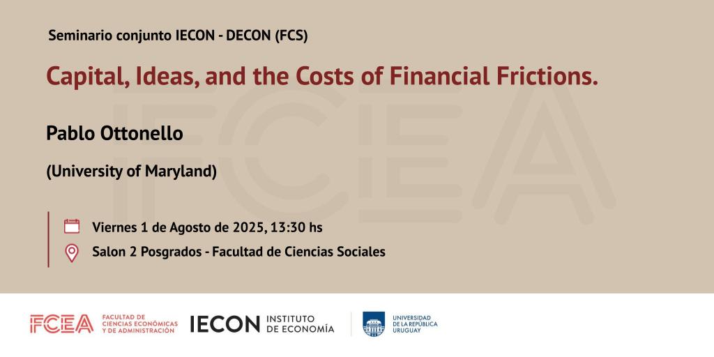 Seminario conjunto IECON - dECON (FCS) "Capital, Ideas, and the Costs of Financial Frictions"  

Pablo Ottonello (University of Maryland)

🗓️Viernes  1 de agosto
⏳13:30 hs
📍Salón 2 - Posgrados - Facultad de Ciencias Sociales