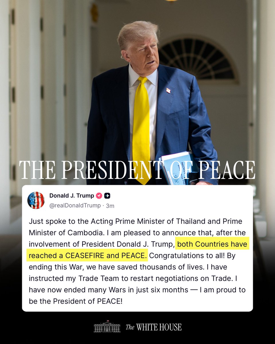 "Just spoke to the Acting Prime Minister of Thailand and Prime Minister of Cambodia. I am pleased to announce that, after the involvement of President Donald J. Trump, both Countries have reached a CEASEFIRE and PEACE... I am proud to be the President of PEACE!" - President Trump