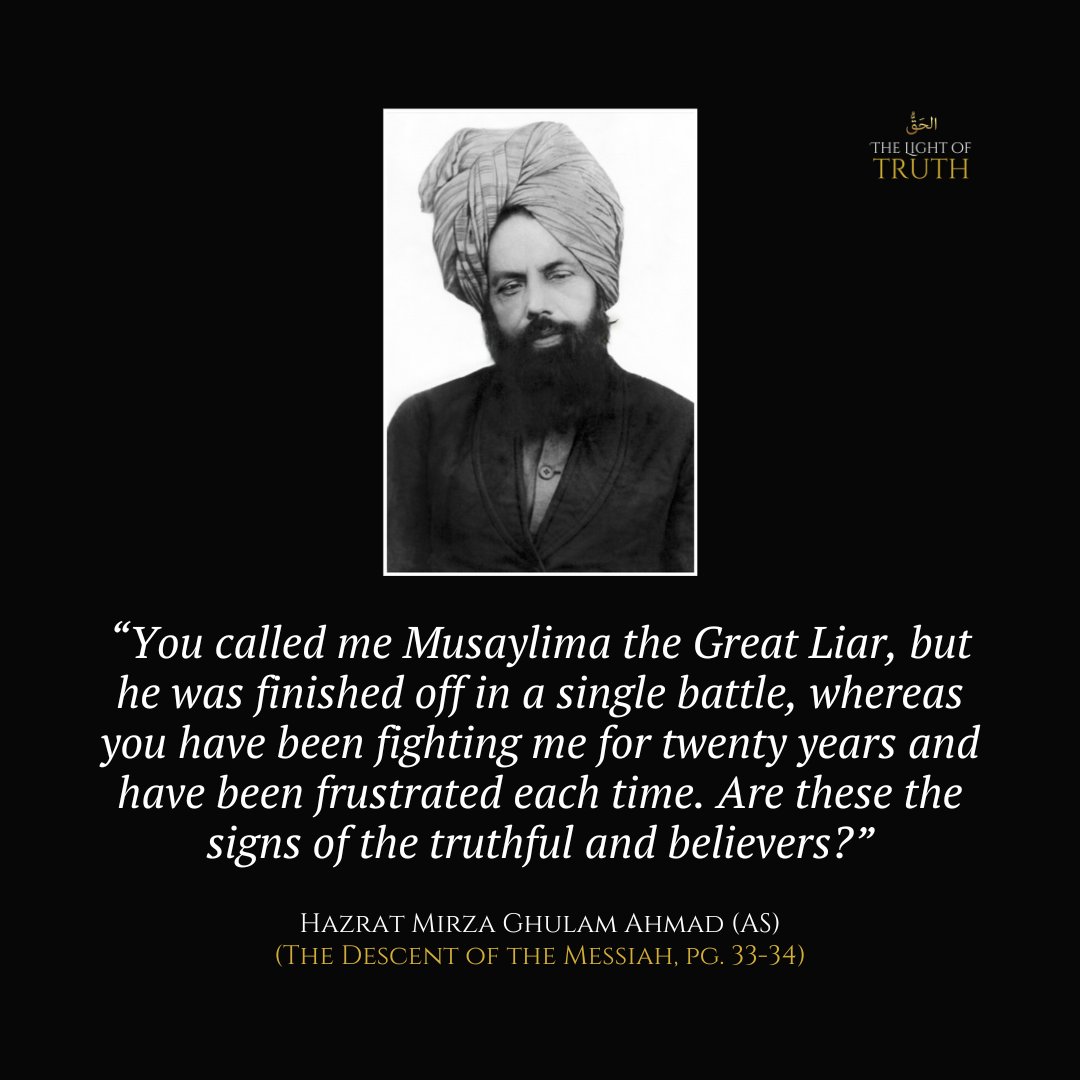 “You called me Musaylima the Great Liar, but he was finished off in a single battle, whereas you have been fighting me for twenty years and have been frustrated each time. Are these the signs of the truthful and believers?”