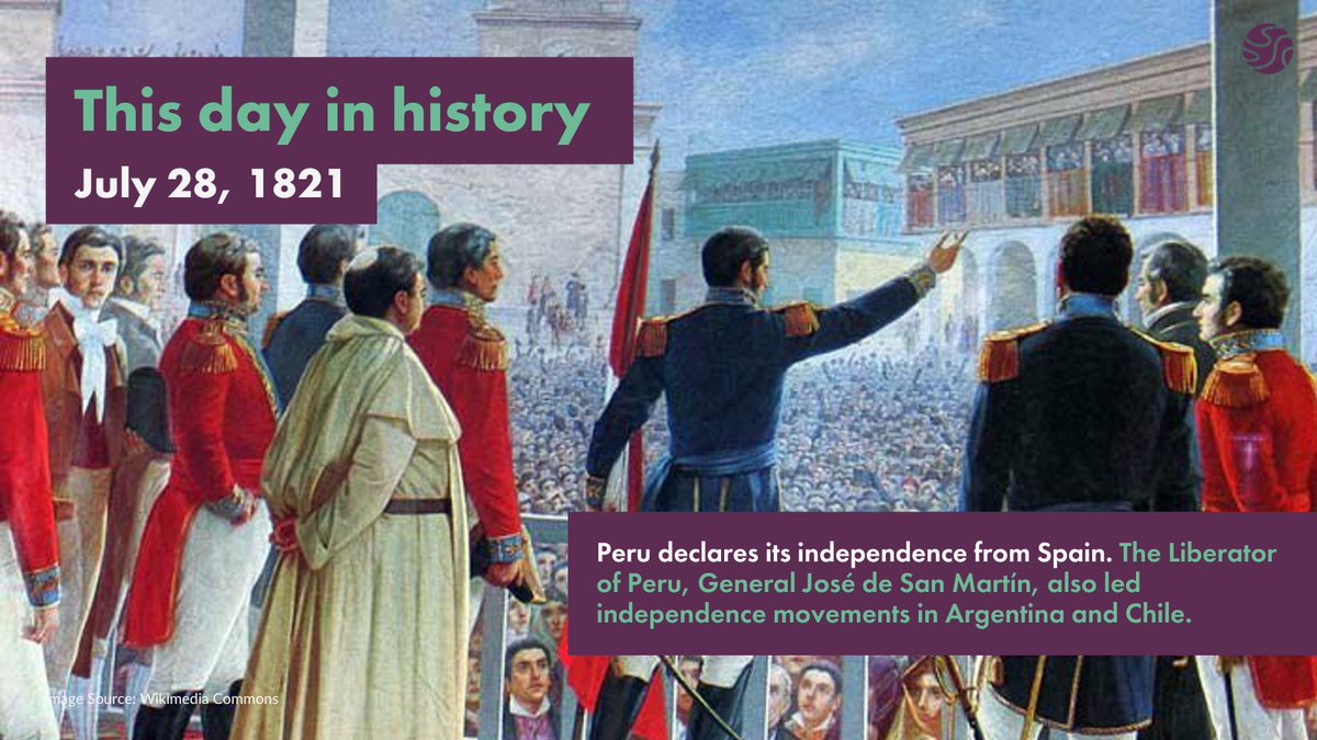 July 28, 1821 – Peru declares its independence from Spain. The Liberator of Peru, General José de San Martín, also led independence movements in Argentina and Chile.