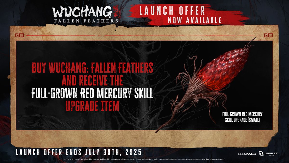Buy WUCHANG before July 30 to get the Full-Grown Red Mercury Skill Upgrade (Small) for a boost in early combat.

Get the Deluxe Edition for a large and small Skill Upgrade, 4 exclusive outfits and weapons.

Don’t miss this limited-time launch offer.