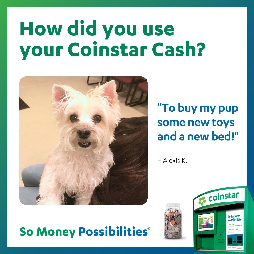 To buy my pup some new toys and a new bed!” - Alexis K. 🐾 #CoinstarCash
