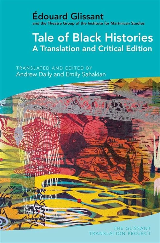 caribphil's tweet image. New (June 2025): Tale of Black Histories: A Translation and Critical Edition – Édouard Glissant | Trans. Andrew Daily and Emily Sahakian | Liverpool University Press | More information can be found here: