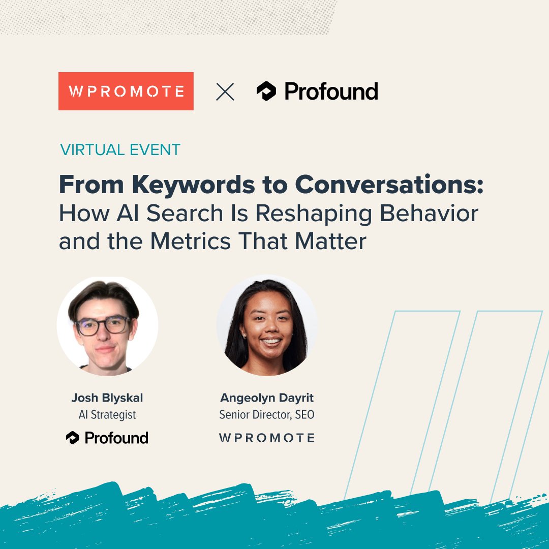 Wpromote's tweet photo. On 7/30, Wpromote Senior Director of SEO Angeolyn Dayrit and Profound AI Strategist Josh Blyskal are coming together for a live virtual event on how AI is reshaping behavior and redefining brand visibility. Sign up to see where search is headed next. https://t.co/K63pRsKCpd https://t.co/B3dUoNVJB3