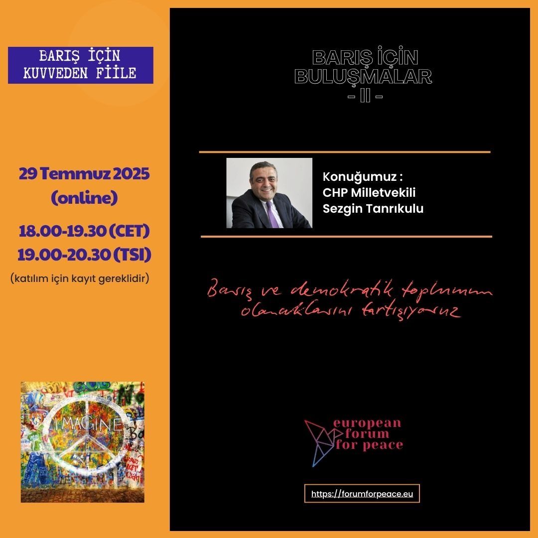 effp (@effp_peaceforum) on Twitter photo “Barış ve demokratik toplumun olanaklarını tartışıyoruz.”
🎙 Konuğumuz: CHP Milletvekili Sezgin Tanrıkulu
📅 29 Temmuz 2025 (Salı)
🕕 18.00–19.30 (CET) | 19.00–20.30 (TSI)
📍 Online
📌 Katılım için kayıt gereklidir: forumforpeace.eu “Barış ve demokratik toplumun olanaklarını tartışıyoruz.”
🎙 Konuğumuz: CHP Milletvekili Sezgin Tanrıkulu
📅 29 Temmuz 2025 (Salı)
🕕 18.00–19.30 (CET) | 19.00–20.30 (TSI)
📍 Online
📌 Katılım için kayıt gereklidir: forumforpeace.eu