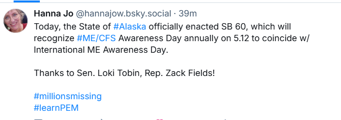 PlzSolveCFS's tweet image. 📢 Thanks to the efforts of a dedicated group of advocates in Alaska, the state will officially recognize #MECFS Awareness Day on May 12. Congratulations on your success, and thank you to Senator Loki Tobin and Rep. Zack Fields for your support!
#MEAwarenessHour