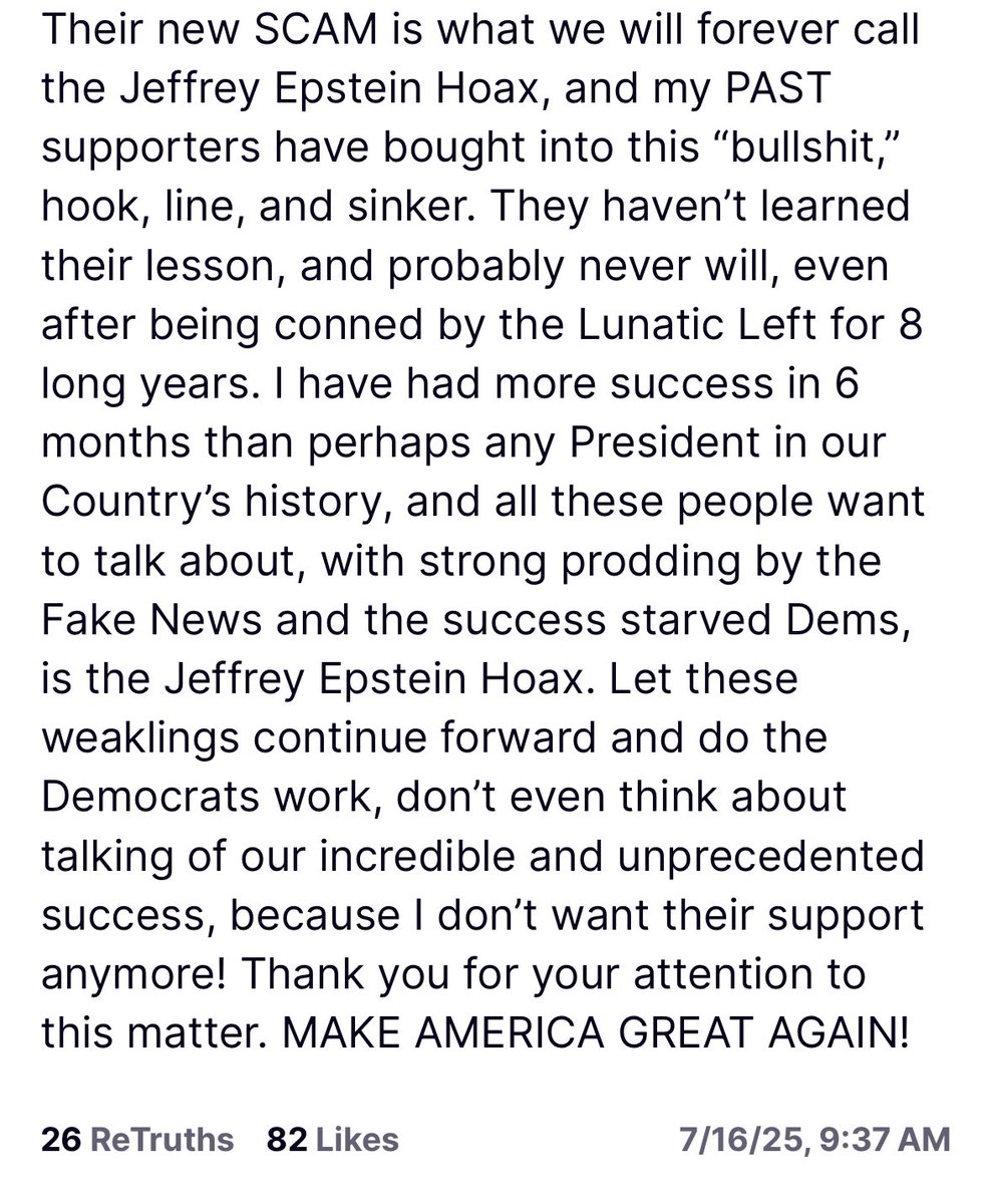 It's really getting to trump. He can't control the narrative about Epstein. He's hitting back at his base for questioning him. Keep it up. This #EpsteinCoverup
is a major issue. If you care about protecting children, you should never stop asking
#DemVoice1 #wtpBLUE #DemsUnited