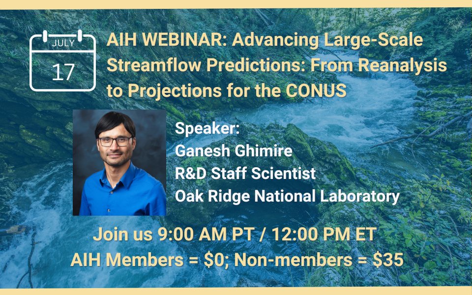 Last Chance to get your login details for tomorrow's #AIHWebinar!  Listen in &amp; get PDH/CEUs as Ganesh Ghimire at the Oak Ridge National Laboratory presents, "Advancing Large-Scale Streamflow Predictions: From Reanalysis to Projections for the CONUS." ow.ly/IOlA50Wpjry