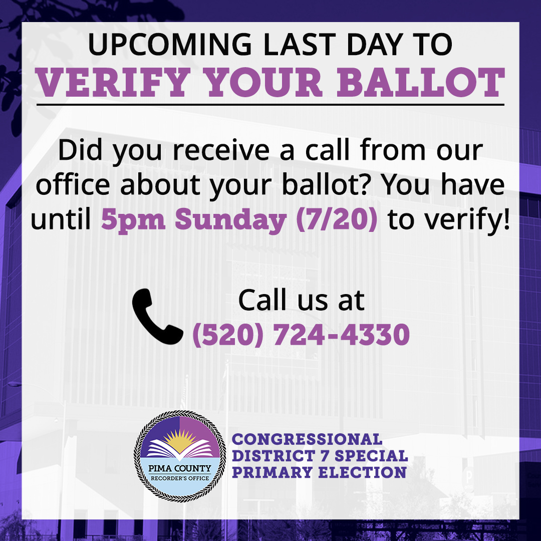 Sunday, July 20, is the deadline to verify your ballot signature! Our phone lines will be open from 8 am to 5 pm until Sunday. Call us at (520) 724-4330.